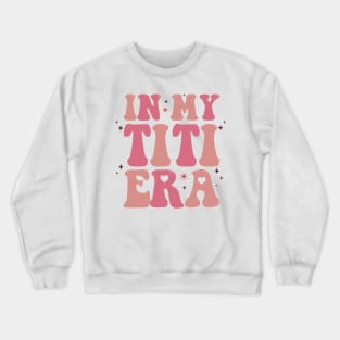 In My Titi Era Groovy Funky Retro Aunt Auntie 70s Titi Life Favorite Aunt Grandma Grammy Blessed Crewneck Sweatshirt